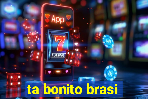 ta bonito brasi